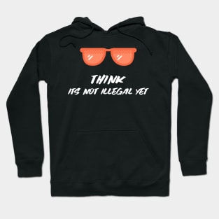 Think its not illegal yet glasses Hoodie